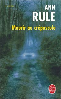 Ann Rule - Mourir au crépuscule