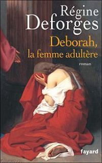 Regine Deforges - Deborah, la femme adultère