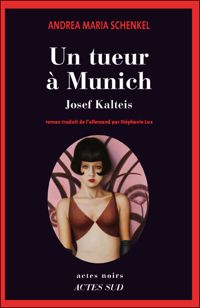 Andrea Maria Schenkel - Un tueur à Munich : Josef Kalteis