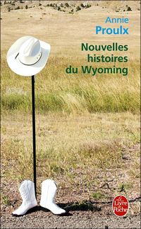 Annie Proulx - Nouvelles histoires du Wyoming