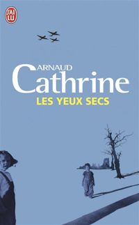 Couverture du livre Les yeux secs - Arnaud Cathrine