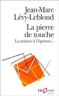 Jean Marc Levy Leblond - La Pierre de touche. La Science à l'épreuve