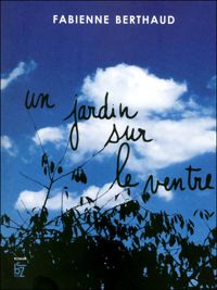 Fabienne Berthaud - Un jardin sur le ventre