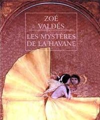 Zoé Valdès - Les Mystères de la Havane