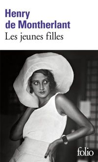 Henry De Montherlant - Les jeunes filles, I : Les jeunes filles