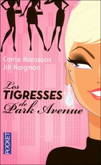 Carrie Karasyov - Jill Kargman - TIGRESSES DE PARK AVENUE