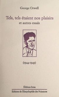 George Orwell - Tels, tels étaient nos plaisirs et autres essais