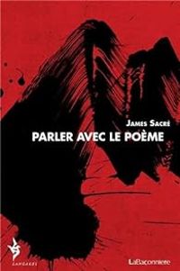 Couverture du livre Parler avec le poème (1979-2009) - James Sacre