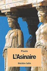  Plaute - L'Asinaire: ou La Comédie des ânes