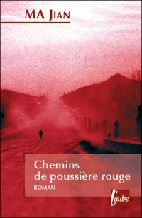 Ma Jian - Chemins de poussière rouge