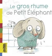 Couverture du livre Le gros rhume de Petit Eléphant - Sibylle Delacroix