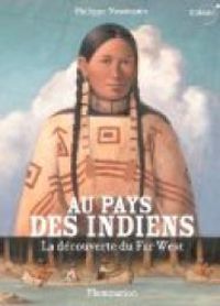 Philippe Nessmann - Au pays des indiens : La découverte du Far West