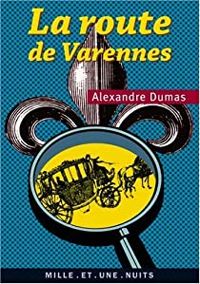 Alexandre Dumas - La Route de Varennes