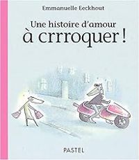 Emmanuelle Eeckhout - Une histoire d'amour à crrroquer !