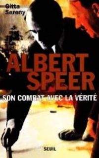 Gitta Sereny - William Olivier Desmond - Albert Speer : Son combat avec la vérité