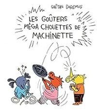 Couverture du livre Les goûters méga chouettes de Machinette - Gatan Doremus