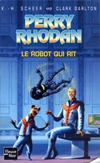 Karl Herbert Scheer - Clark Darlton - Le robot qui rit