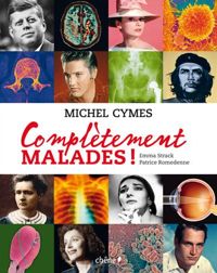 Couverture du livre Complètement malades ! - Michel Cymes - Patrice Romedenne - Emma Strack