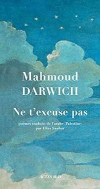 Mahmoud Darwich - Ne t'excuse pas
