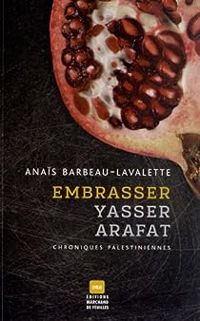 Anais Barbeau Lavalette - Embrasser Yasser Arafat