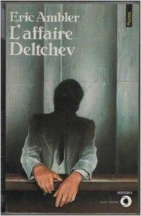 Eric Ambler - L'affaire Deltchev