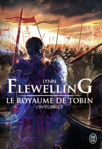 Lynn Flewelling - Le Royaume de Tobin, L'intégrale 3 :