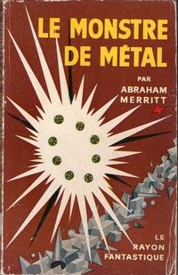 Couverture du livre Le monstre de métal - Abraham Merritt