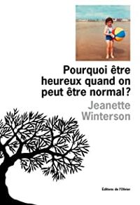 Jeanette Winterson - Pourquoi être heureux quand on peut être normal ?