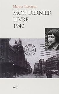 Marina Tsvetaieva - Mon dernier livre 1940 