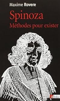 Maxime Rovere - Spinoza : Méthodes pour exister