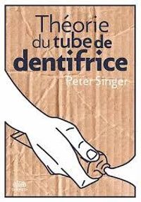 Peter Singer - Théorie du tube de dentifrice