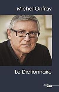 Couverture du livre Michel Onfray, le dictionnaire - Michel Onfray