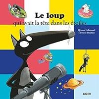 Orianne Lallemand - Eleonore Thuillier - Le loup qui avait la tête dans les étoiles