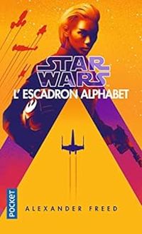 Alexander Freed - Star Wars - Escadron Alphabet