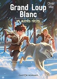 Olivier May - Grand-loup blanc et autres récits