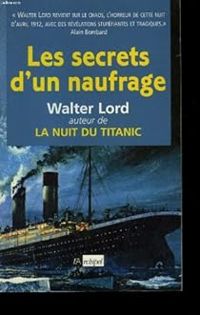 Walter Lord - Les secrets d'un naufrage