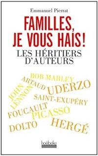 Couverture du livre Familles, je vous hais ! : Les héritiers d'auteurs - Emmanuel Pierrat