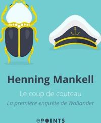 Henning Mankell - Le Coup de couteau. La Première enquête de Wallander