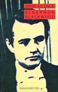 Algernon Blackwood - John Silence, nouvelles 
