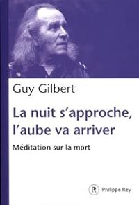 Guy Gilbert - La nuit s'approche, l'aube va arriver 