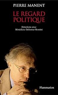 Pierre Manent - Le regard politique