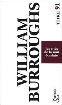 Couverture du livre Les cités de la nuit écarlate - William S Burroughs