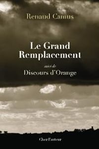 Renaud Camus - Le Grand Remplacement, suivi de Discours d'Orange