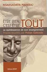 Nisargadatta Maharaj - Mohan Gaitonde - Être rien, c'est être tout