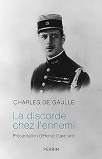 Charles De Gaulle - La discorde chez l'ennemi