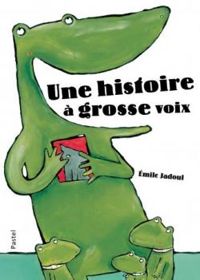 Couverture du livre Une histoire à grosse voix - Emile Jadoul