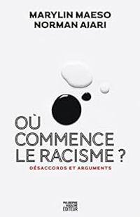 Norman Ajari - Marylin Maeso - Où commence le racisme ? Désaccords et arguments