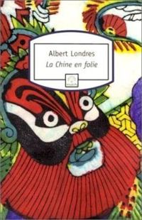 Albert Londres - La Chine en folie