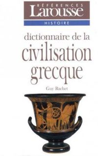 Couverture du livre Dictionnaire de la Civilisation Grecque - Guy Rachet - Marie Francoise Rachet