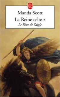 Manda Scott - Le Rêve de l'aigle (La Reine celte, Tome 1)